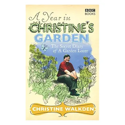 Year in Christine's Garden (Walkden Christine)