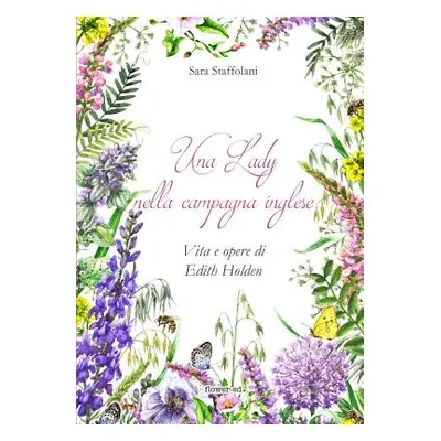 "Una Lady nella campagna inglese. Vita e opere di Edith Holden" - "" ("Staffolani Sara")