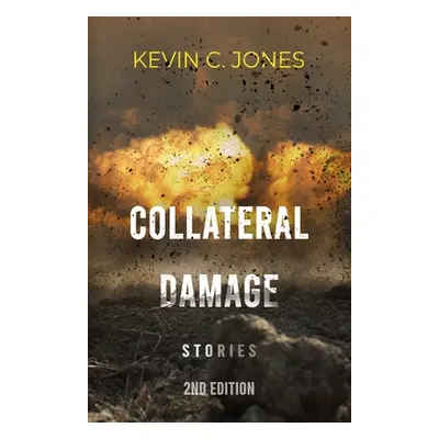 "Collateral Damage: Stories" - "" ("Jones Kevin C.")