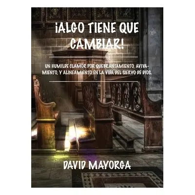 "Algo Tiene Que Cambiar!" - "" ("Mayorga David")