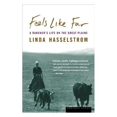 "Feels Like Far: A Rancher's Life on the Great Plains" - "" ("Hasselstrom Linda M.")