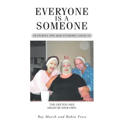 "Everyone Is a Someone: Featuring the 2020 Pandemic COVID-19" - "" ("Murch Roy")