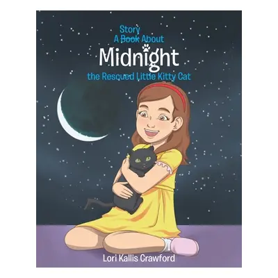 "A Book/Story About Midnight the Rescued Little Kitty Cat" - "" ("Crawford Lori Kallis")