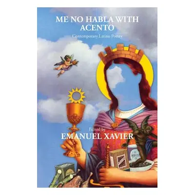 "Me No Habla with Acento: Contemporary Latino Poetry" - "" ("Xavier Emanuel")