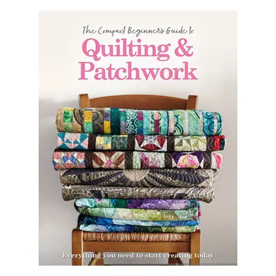 "The Compact Beginner's Guide to Quilting & Patchwork" - "" ("Best Amy")