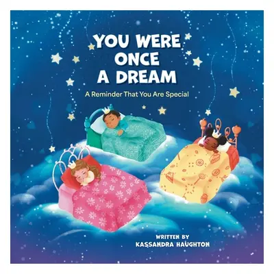 "You Were Once A Dream: A Reminder You Were Created Special" - "" ("Haughton Kassandra")