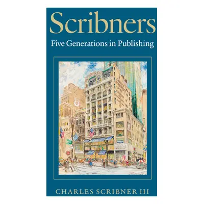 "Scribners: Five Generations in Publishing" - "" ("Scribner III Charles")