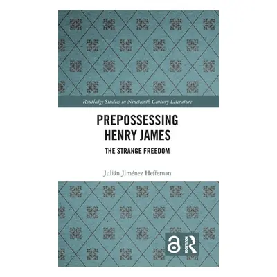 "Prepossessing Henry James: The Strange Freedom" - "" ("Heffernan Julin Jimnez")