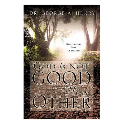 "God is not Good - He is Other" - "" ("Henry George A.")