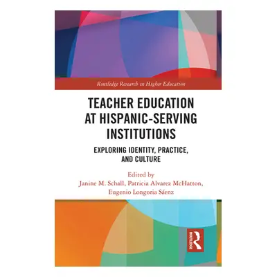 "Teacher Education at Hispanic-Serving Institutions: Exploring Identity, Practice, and Culture" 