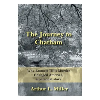 "The Journey to Chatham: Why Emmett Till's Murder Changed America, a Personal Story" - "" ("Mill