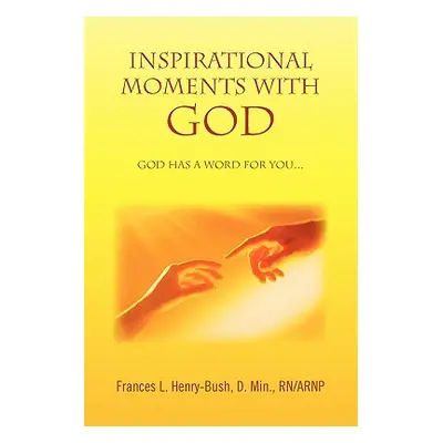 "Inspirational Moments with God" - "" ("Henry-Bush Frances L. D. Min")