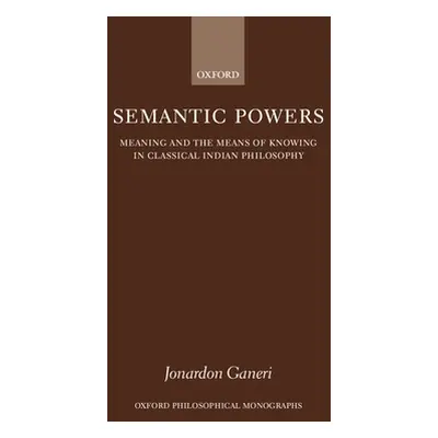 "Semantic Powers: Meaning and the Means of Knowing in Classical Indian Philosophy" - "" ("Ganeri