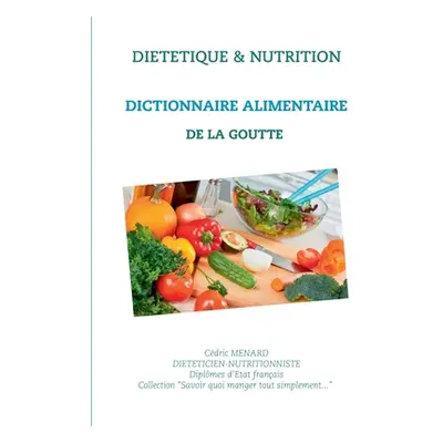 "Dictionnaire alimentaire de la goutte" - "" ("Menard Cdric")