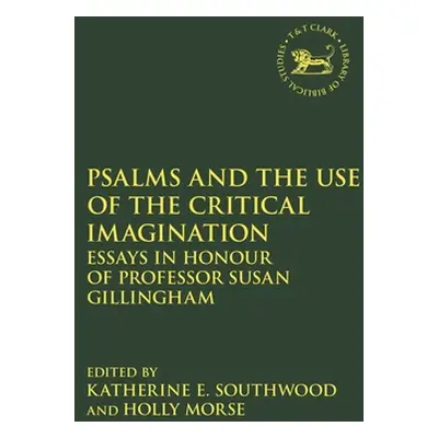 "Psalms and the Use of the Critical Imagination: Essays in Honour of Professor Susan Gillingham"