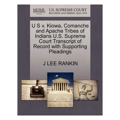 "U S V. Kiowa, Comanche and Apache Tribes of Indians U.S. Supreme Court Transcript of Record wit