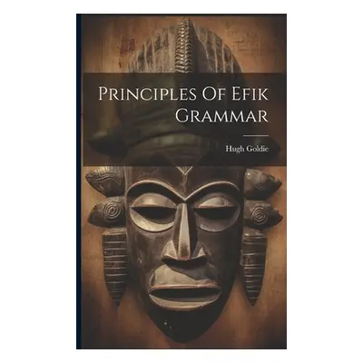 "Principles Of Efik Grammar" - "" ("Goldie Hugh")