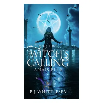 "A Witch's Calling: Anas Blue Book Four" - "" ("Whittlesea P. J.")