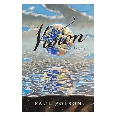 "The Vision: A Painter's Legacy" - "" ("Polson Paul")