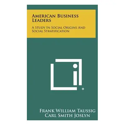 "American Business Leaders: A Study in Social Origins and Social Stratification" - "" ("Taussig 