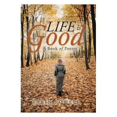 "Life Is Good: A Book of Poetry" - "" ("Powell Farin")