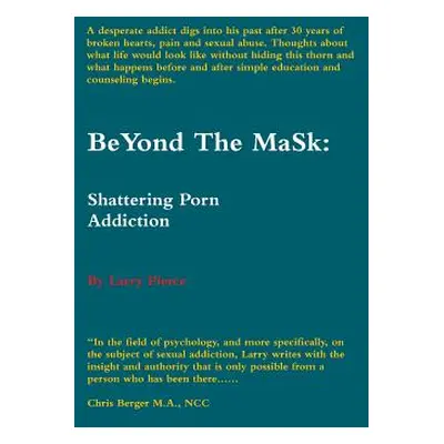 "BeYond The MaSk: Shattering Porn Addiction" - "" ("Pierce Larry")