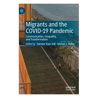 "Migrants and the Covid-19 Pandemic: Communication, Inequality, and Transformation" - "" ("Kaur-