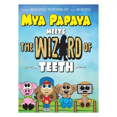 "Mya Papaya Meets the Wizard of Teeth" - "" ("Wojdyla Jim")