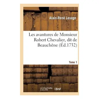 "Les Avantures de Monsieur Robert Chevalier, Dit de Beauchne. Tome 1" - "" ("Lesage Alain-Ren")