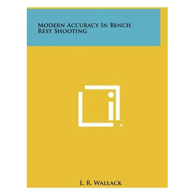 "Modern Accuracy In Bench Rest Shooting" - "" ("Wallack L. R.")