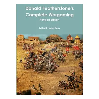 "Donald Featherstone's Complete Wargaming Revised Edition" - "" ("Curry John")