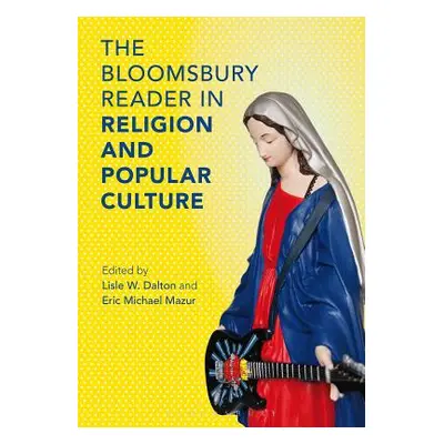 "The Bloomsbury Reader in the Study of Religion and Popular Culture" - "" ("Dalton Lisle W.")