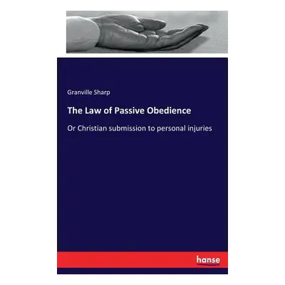 "The Law of Passive Obedience: Or Christian submission to personal injuries" - "" ("Sharp Granvi