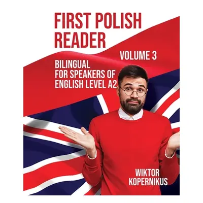 "First Polish Reader Volume 3: Bilingual for Speakers of English Level A2" - "" ("Kopernikus Wik