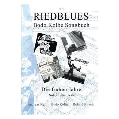 "Riedblues: Bodo Kolbe Songbuch - Die frhen Jahre" - "" ("Kirsch Roland")