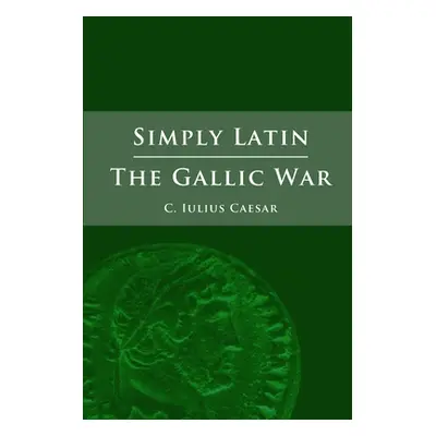 "Simply Latin - The Gallic War" - "" ("Caesar Julius")