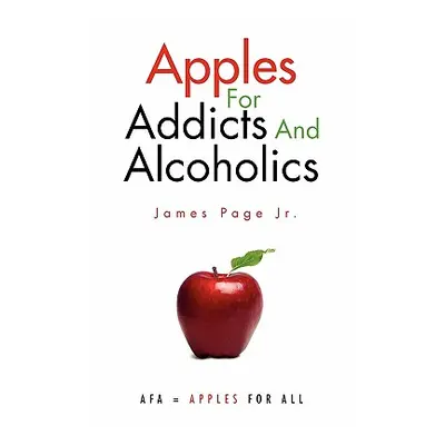 "Apples for Addicts and Alcoholics" - "" ("James Page Jr.")