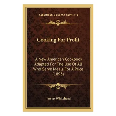 "Cooking For Profit: A New American Cookbook Adapted For The Use Of All Who Serve Meals For A Pr