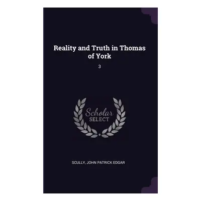 "Reality and Truth in Thomas of York: 3" - "" ("Scully John Patrick Edgar")