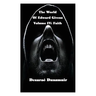 "The World of Edward Givens: Volume IV: Faith" - "" ("Dunsmuir Dezarae")