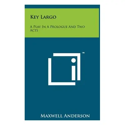 "Key Largo: A Play in a Prologue and Two Acts" - "" ("Anderson Maxwell")