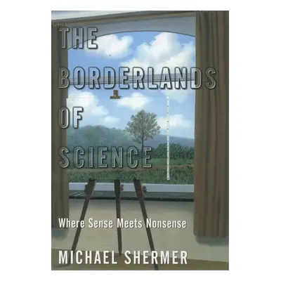 "The Borderlands of Science: Where Sense Meets Nonsense" - "" ("Shermer Michael")