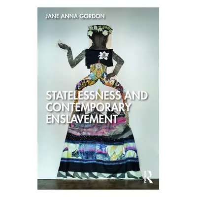 "Statelessness and Contemporary Enslavement" - "" ("Gordon Jane Anna")