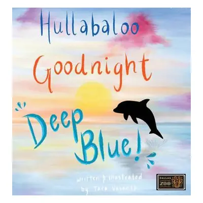 "Hullabaloo! Goodnight Deep Blue: A bedtime story for animals, kids, and parents!" - "" ("Vasant