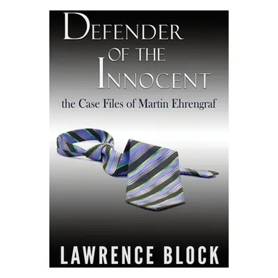 "Defender of the Innocent: The Casebook of Martin Ehrengraf" - "" ("Block Lawrence")