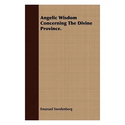 "Angelic Wisdom Concerning The Divine Province." - "" ("Swedenborg Emanuel")