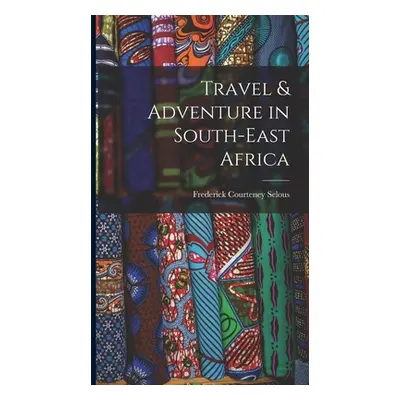 "Travel & Adventure in South-East Africa" - "" ("Selous Frederick Courteney")