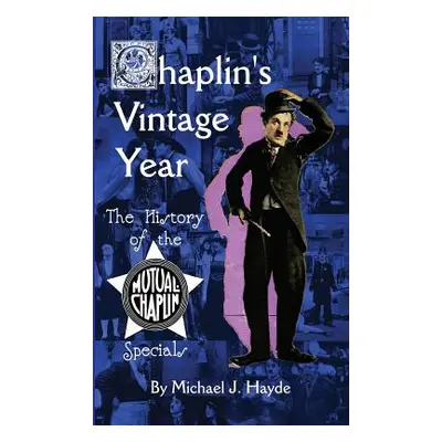 "Chaplin's Vintage Year: The History of the Mutual-Chaplin Specials (hardback)" - "" ("Hayde Mic