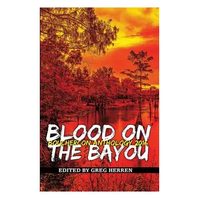 "Blood on the Bayou: Bouchercon Anthology 2016" - "" ("Herren Greg")