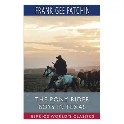 "The Pony Rider Boys in Texas (Esprios Classics): or, The Veiled Riddle of the Plains" - "" ("Pa